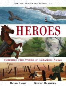 Heroes : Incredible True Stories of Courageous Animals