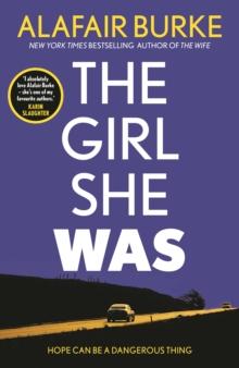 The Girl She Was : 'I absolutely love Alafair Burke  she's one of my favourite authors.' Karin Slaughter