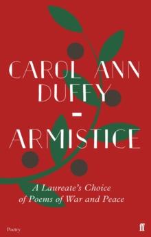 Armistice : A Laureate's Choice of Poems of War and Peace