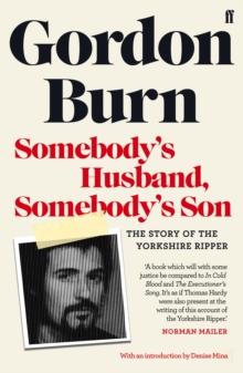 Somebody's Husband, Somebody's Son : The Story of the Yorkshire Ripper