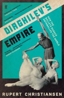 Diaghilev's Empire : How the Ballets Russes Enthralled the World