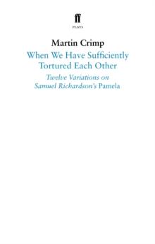 When We Have Sufficiently Tortured Each Other : Twelve Variations on Samuel Richardsons Pamela