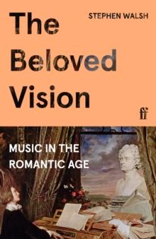 The Beloved Vision : Music in the Romantic Age