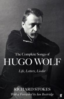 The Complete Songs of Hugo Wolf : Life, Letters, Lieder