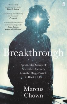 Breakthrough : Spectacular stories of scientific discovery from the Higgs particle to black holes