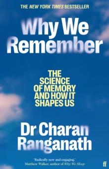 Why We Remember : The Science of Memory and How it Shapes Us