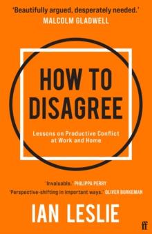 How to Disagree : Lessons on Productive Conflict at Work and Home