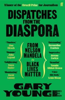 Dispatches from the Diaspora : From Nelson Mandela to Black Lives Matter