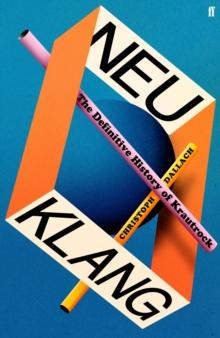 Neu Klang : The Definitive History of Krautrock