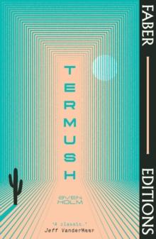 Termush (Faber Editions) : 'A classicstunning, dangerous, darkly beautiful' (Jeff VanderMeer)