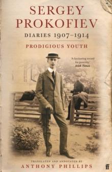 Sergey Prokofiev: Diaries 1907-1914 : Prodigious Youth