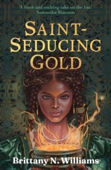 Saint-Seducing Gold : The second book in the swashbuckling YA historical fantasy series, perfect for fans of Holly Black and Leigh Bardugo.