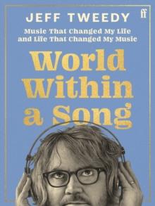 World Within a Song : Music That Changed My Life and Life That Changed My Music