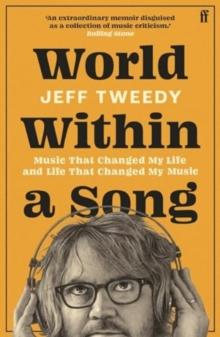 World Within a Song : Music That Changed My Life and Life That Changed My Music