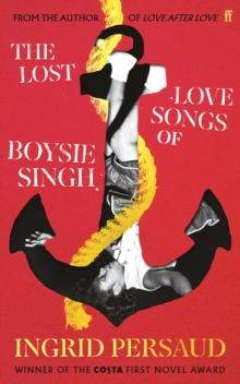 The Lost Love Songs of Boysie Singh : FROM THE WINNER OF THE COSTA FIRST NOVEL AWARD