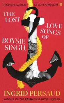 The Lost Love Songs of Boysie Singh : From the Winner of the Costa First Novel Award