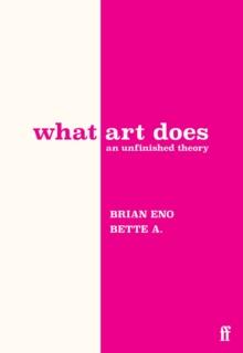 What Art Does : An Unfinished Theory