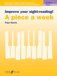 Improve Your sight-reading! A Piece A Week Piano Grade 6