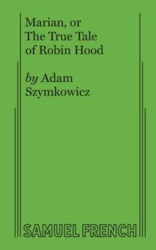 Marian, or the True Tale of Robin Hood