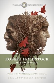 Mythago Wood : The Winner of the WORLD FANTASY AWARD FOR BEST NOVEL