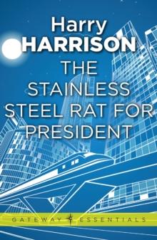 The Stainless Steel Rat for President : The Stainless Steel Rat Book 5