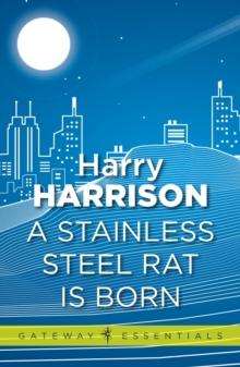 A Stainless Steel Rat Is Born : The Stainless Steel Rat Book 6