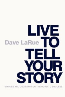 Live to Tell Your Story : Stories and Decisions on the Road to Success