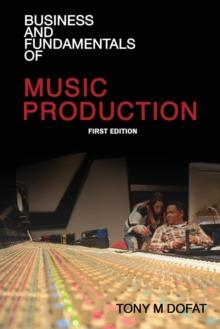 Business and Fundamentals of Music Production : First Edition