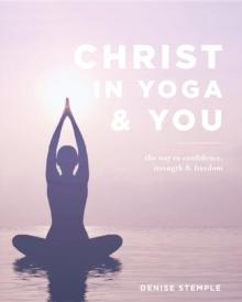 Christ In Yoga & You : The Way to Confidence, Strength & Freedom