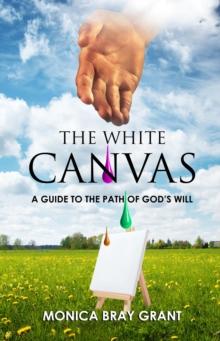 The White Canvas : A Guide To The Path Of God's Will