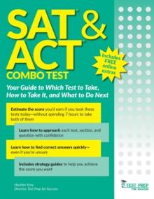 SAT and ACT Combo Test : Your Guide to Which Test to Take, How to Take It, and What to Do Next