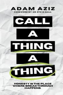 Call A Thing A Thing : Honesty is the place where breakthrough happens.