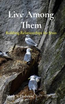 Live Among Them : Building Relationships for Jesus