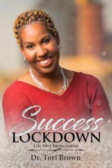 Success Lockdown : Life After Incarceration