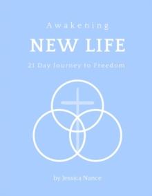 Awakening New Life : 21 Day Journey to Freedom