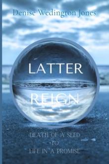 Latter Reign : Death Of A Seed To Life In A Promise