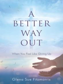 Better Way Out: When You Feel Like Giving Up