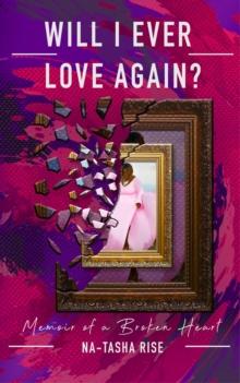 Will I ever Love Again? : Memoirs of a Broken-Heart