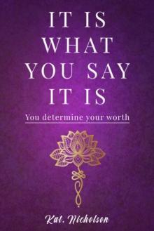 IT Is What YOU Say IT Is: YOU Determine Your Worth!