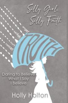 Silly Girl, Silly Faith : Daring to Believe What I Say I Believe