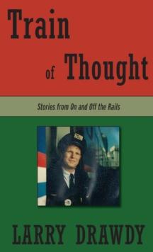 Train of Thought : Stories from On and Off the Rails