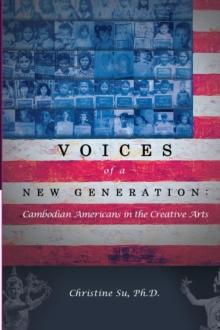 Voices of a New Generation : Cambodian Americans in the Creative Arts