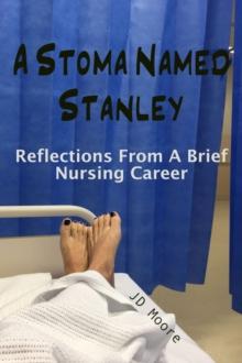 A Stoma Named Stanley : Reflections From A Brief Nursing Career