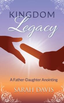 Kingdom Legacy : A Father-Daughter Anointing