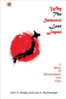 Why the Samurai Lost Japan : A Study in Miscalculation and Folly