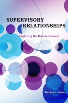 Supervisory Relationships : Exploring the Human Element