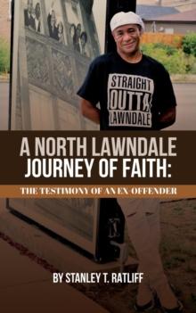 A North Lawndale Journey of Faith : The Testimony of an Ex-Offender