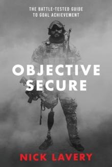 Objective Secure : The Battle-Tested Guide to Goal Achievement