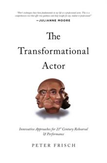 The Transformational Actor : Innovative Approaches for 21st Century Rehearsal and Performance