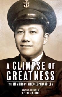 A Glimpse of Greatness : The Memoir of Irineo Esperancilla